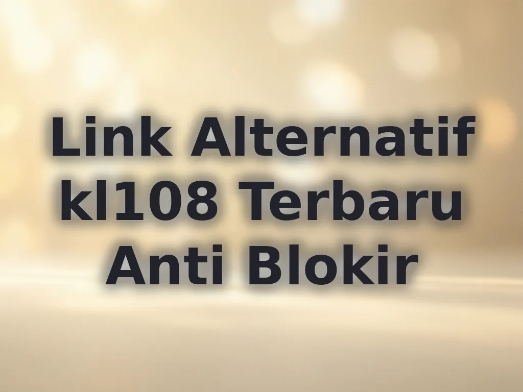 Link Alternatif kl108 Terbaru Anti Blokir