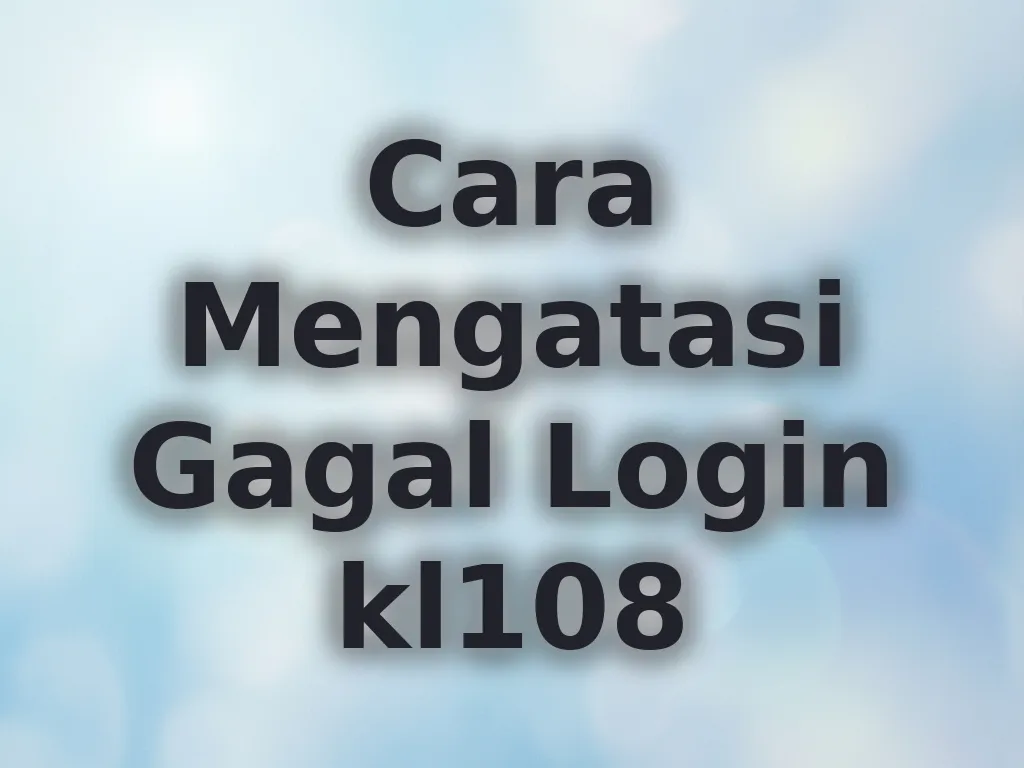 Cara Mengatasi Gagal Login kl108